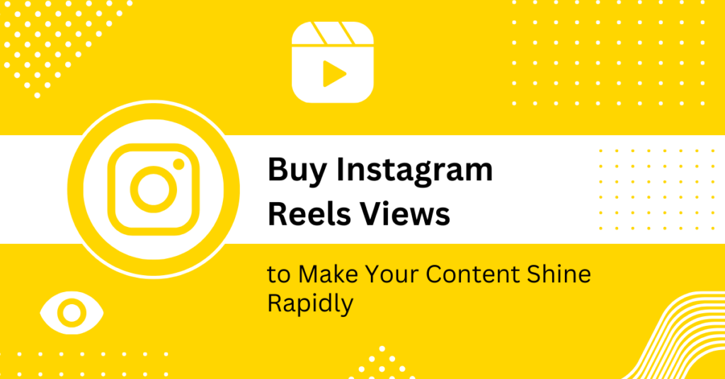 Buy Instagram Reels Views to Make Your Content Shine Rapidly